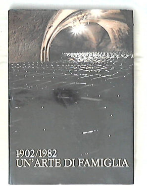 1902-1982 : un'arte di famiglia : ottant'anni di tradizione / Rolly Marchi e Sandra Tafner - Rilegato