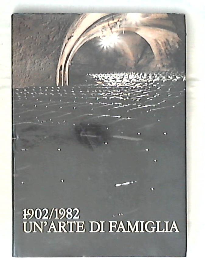 1902-1982 : un'arte di famiglia : ottant'anni di tradizione / Rolly Marchi e Sandra Tafner - Rilegato