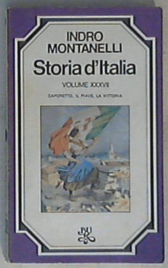 Caporetto, il Piave, la vittoria / Indro Montanelli