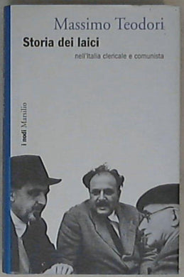 Storia dei laici nell'Italia clericale e comunista di Massimo Teodori