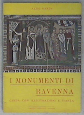 I monumenti di Ravenna : guida con illustrazioni e pianta / Aldo Randi