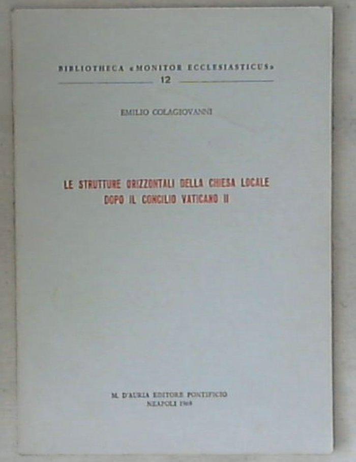 Le strutture orizzontali della chiesa locale dopo il Concilio vaticano 2. di Emilio Colagiovanni