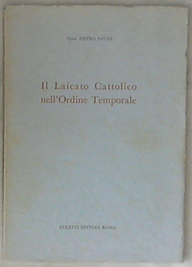Il laicato cattolico nell'ordine temporale / Pietro Pavan