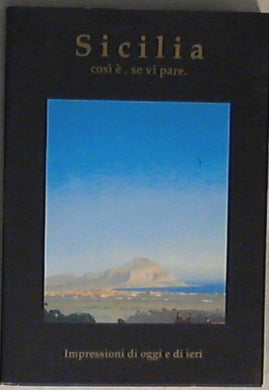 Sicilia, cosi e, se vi pare /  Presidenza della Regione Sicilia
