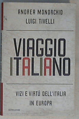 Viaggio italiano : vizi e virtù dell'Italia in Europa / Andrea Monorchio, Luigi Tivelli
