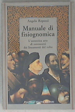 Manuale di fisiognomica : l'autentica arte di conoscersi attraverso i lineamenti del volto / Angelo Repossi