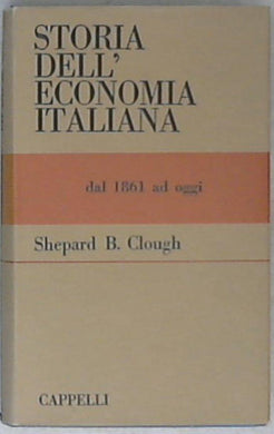Storia dell'economia italiana dal 1861 ad oggi / Shepard B. Clough