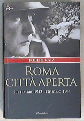 Roma città aperta : settembre 1943-giugno 1944 / Robert Katz