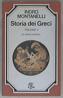 La Grecia arcaica / Indro Montanelli