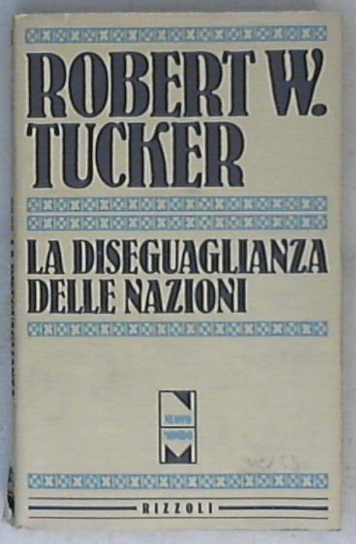 La diseguaglianza delle nazioni / Robert W. Tucker