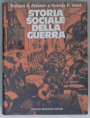Storia sociale della guerra / Richard A. Preston, Sydney F. Wise ; traduzione di Libero Sosio