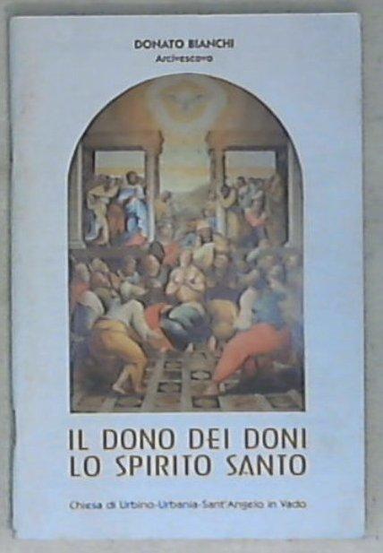Il dono dei doni : lo Spirito Santo / Donato Bianchi