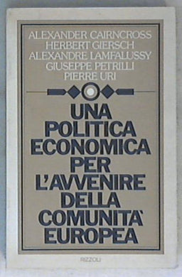 Una politica economica per l'avvenire della Comunità europea / Alexander Cairncross ... [et al.]