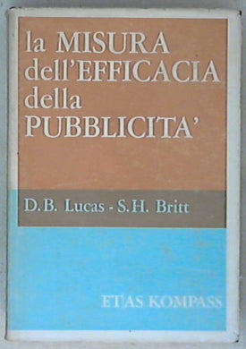 La misura dell'efficacia della pubblicita / D. B. Lucas, S. H. Britt