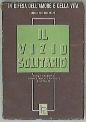 Il vizio Solitario : Moralità, diffusione, cause, cura / Luigi Scremin