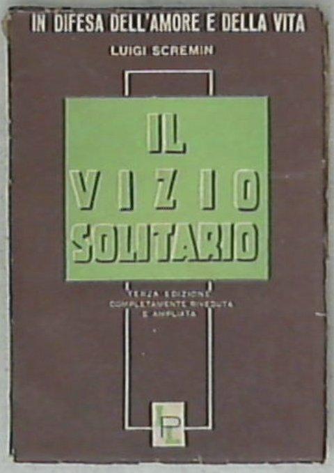 Il vizio Solitario : Moralità, diffusione, cause, cura / Luigi Scremin