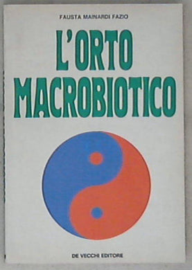 L' orto macrobiotico / Fausta Mainardi Fazio