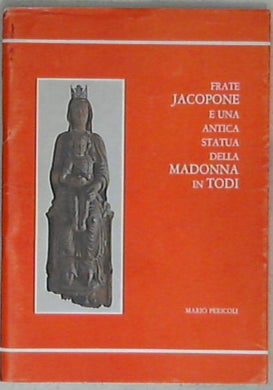 Frate Jacopone e un'antica statua della Madonna in Todi / Mario Pericoli