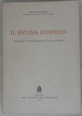 Il sistema d'impresa : problemi di organizzazione e di gestione / Sergio Sciarelli
