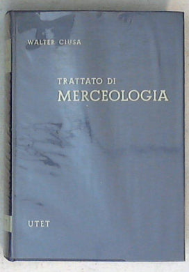 Trattato di merceologia : aspetti tecnici ed economici dei più importanti cicli chimico-produttivi / Walter Ciusa