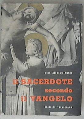 Il sacerdote secondo il Vangelo / Alfredo Ancel