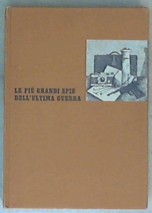 Le piu grandi spie dell'ultima guerra / L. C. Moyzisch, Alexander Klein