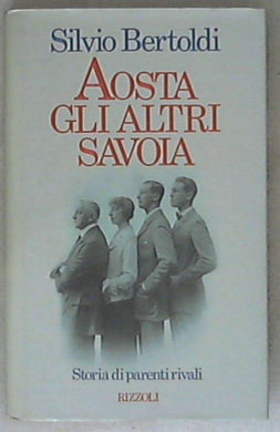 Aosta, gli altri Savoia di Silvio Bertoldi
