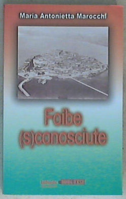 Foibe (s)conosciute di M. Antonietta Marocchi