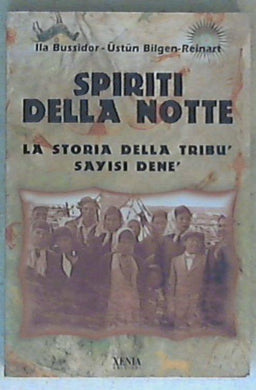 Spiriti della notte. La storia della tribù Sayisi Denè di Ila Bussidor, Ustun Bilgen Reinart