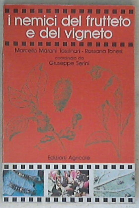 I nemici del frutteto e del vigneto / M. Marani Tassinari, R. Tonesi ; coordinato da Giuseppe Serini - prima ed.