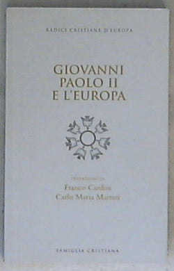 Giovanni Paolo 2. e l'Europa / prefazioni di Carlo Maria Martini, Franco Cardini