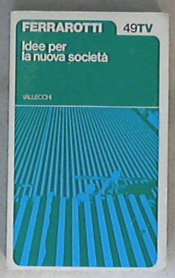 Idee per la nuova societa / Franco Ferrarotti