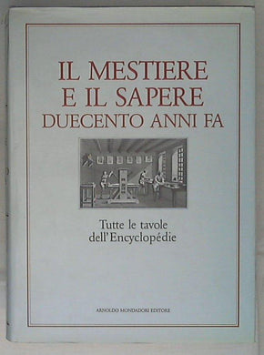 Il mestiere e il sapere duecento anni fa  / presentazione e saggi introduttivi di Jacques Proust