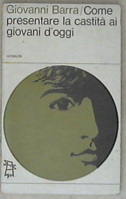 Come presentare la castita ai giovani d'oggi / Giovanni Barra