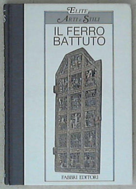 Il ferro battuto / Umberto Zimelli e Giovanni Vergerio