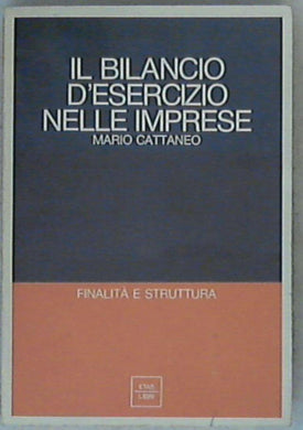 Il bilancio d'esercizio nelle imprese : finalita e struttura / Mario Cattaneo