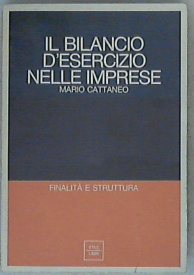 Il bilancio d'esercizio nelle imprese : finalita e struttura / Mario Cattaneo