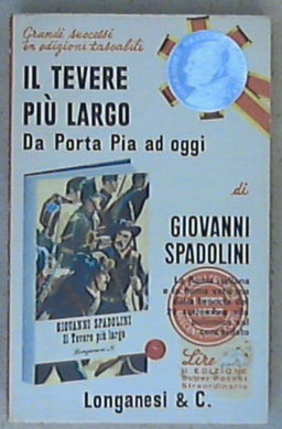 Il Tevere piu' largo : Da Porta Pia a oggi / Giovanni Spadolini