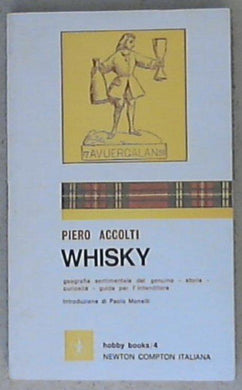 Whisky : geografia sentimentale del genuino, storia, curiosità, guida per l'intenditore / Piero Accolti