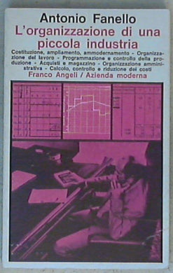 L' organizzazione di una piccola industria / Antonio Fanello
