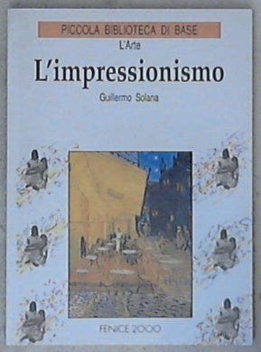 L' impressionismo - Guillermo Solana