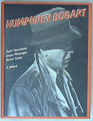 Humphrey Bogart - Adolf Heinzlmeier, Jurgen Menningen, Berndt Schulz