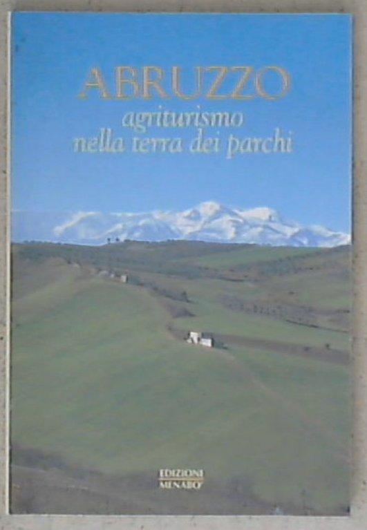 Abruzzo : agriturismo nella terra dei parchi / Marco Manilla
