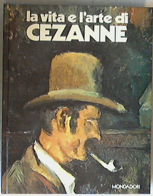 La vita e l'arte di Paul Cezanne / Piera Callegari