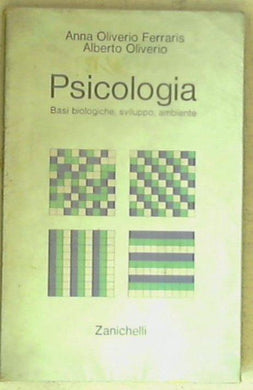 Psicologia : basi biologiche, sviluppo, ambiente / Anna Oliverio Ferraris, Alberto Oliverio