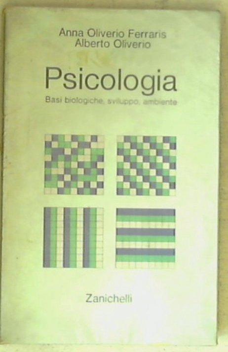 Psicologia : basi biologiche, sviluppo, ambiente / Anna Oliverio Ferraris, Alberto Oliverio