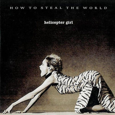 CD - Helicopter Girl  How To Steal The World