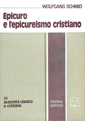Epicuro e l'epicureismo cristiano  /  Wolfgang P. Schmid