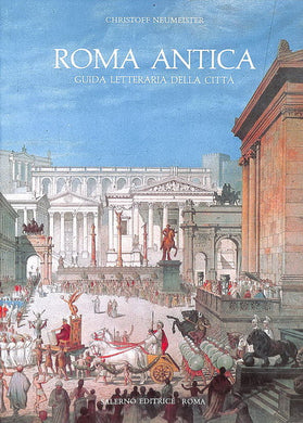 Roma antica. Guida letteraria della città  /  Christoff Neumeister