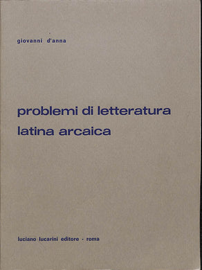 Problemi di letteratura latina arcaica / Giovanni D'Anna